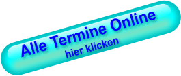 Alle Termine Online hier klicken